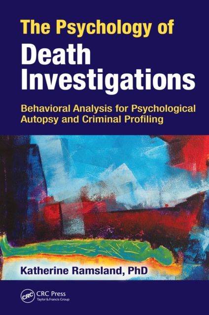 The Psychology of Death Investigations : Behavioral Analysis for Psychological Autopsy and Criminal Profiling, PDF eBook
