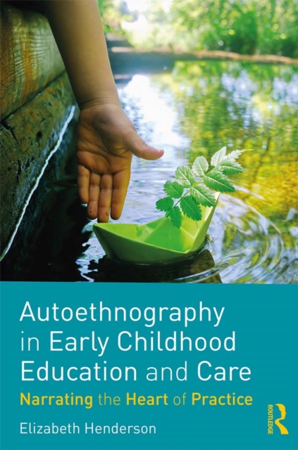 Autoethnography in Early Childhood Education and Care : Narrating the Heart of Practice, EPUB eBook