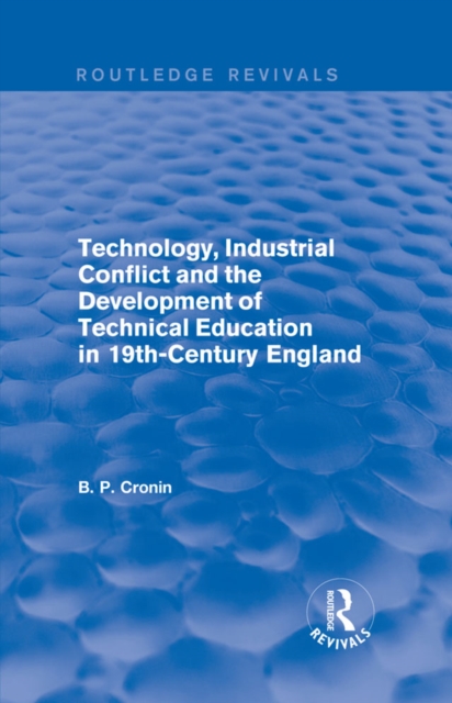 Technology, Industrial Conflict and the Development of Technical Education in 19th-Century England, PDF eBook