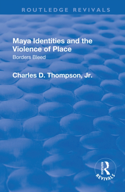 Maya Identities and the Violence of Place : Borders Bleed, PDF eBook