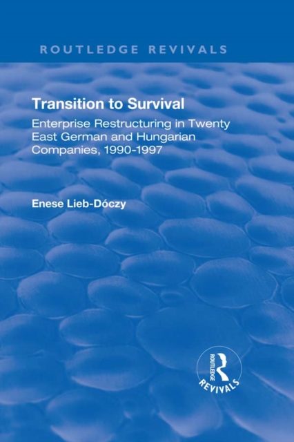 Transition in Survival : Enterprise Restructuring in Twenty East German and Hungarian Companies 1990-1997, PDF eBook