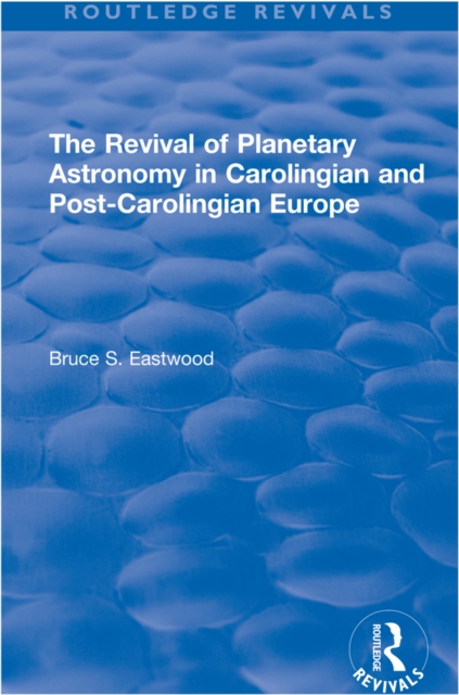 The Revival of Planetary Astronomy in Carolingian and Post-Carolingian Europe, EPUB eBook