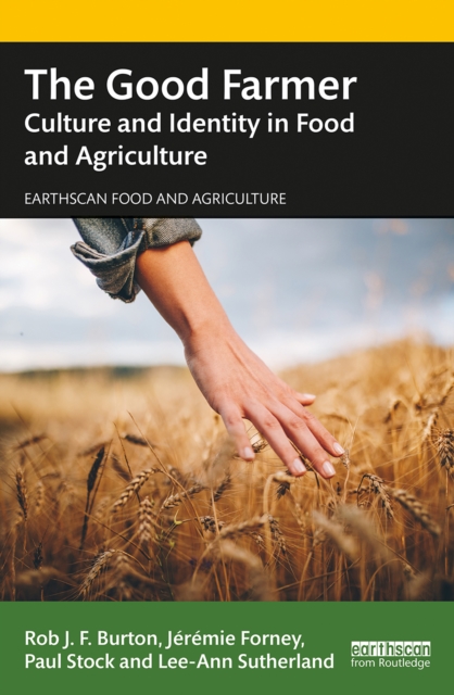 The Good Farmer : Culture and Identity in Food and Agriculture, PDF eBook