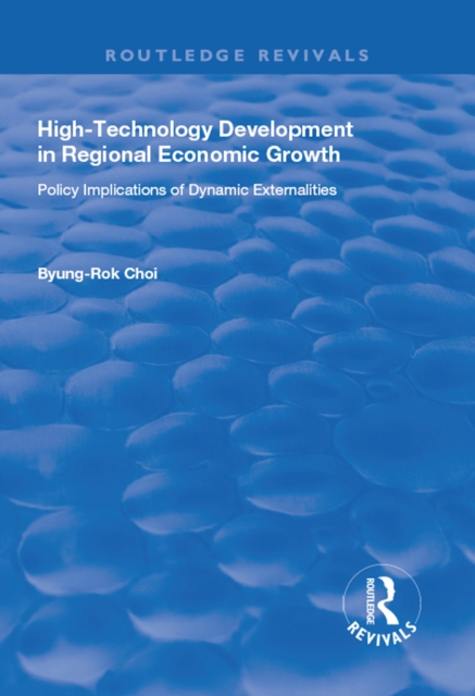 High-Technology Development in Regional Economic Growth : Policy Implications of Dynamic Externalities, PDF eBook