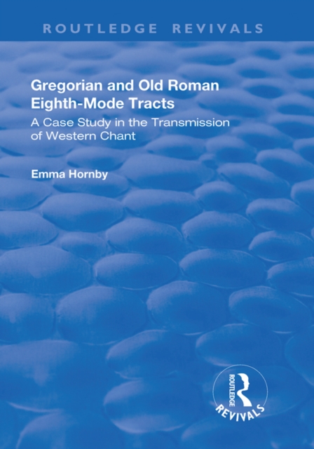 Gregorian and Old Roman Eighth-mode Tracts: A Case Study in the Transmission of Western Chant : A Case Study in the Transmission of Western Chant, PDF eBook