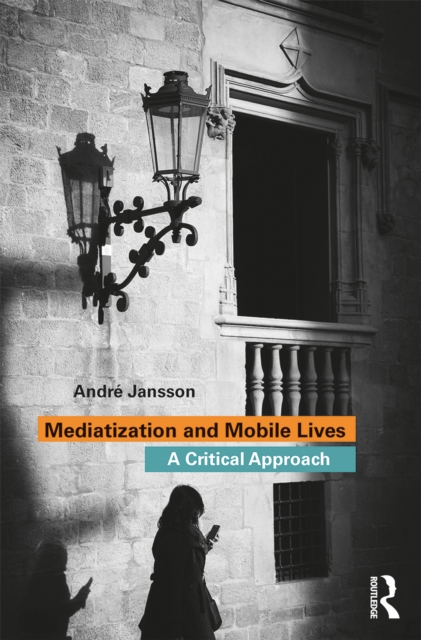Mediatization and Mobile Lives : A Critical Approach, EPUB eBook