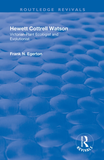 Hewett Cottrell Watson : Victorian Plant Ecologist and Evolutionist, EPUB eBook