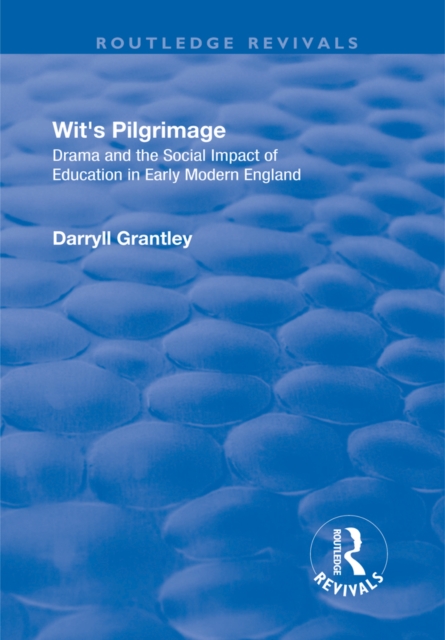 Wit's Pilgrimage : Theatre and the Social Impact of Education in Early Modern England, EPUB eBook