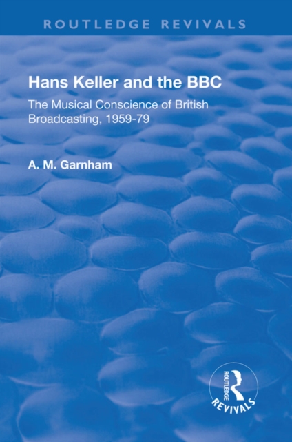 Hans Keller and the BBC : The Musical Conscience of British Broadcasting 1959-1979, PDF eBook