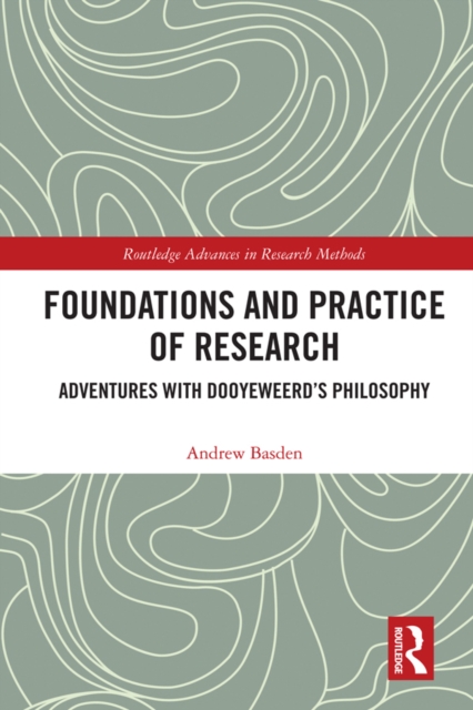 Foundations and Practice of Research : Adventures with Dooyeweerd's Philosophy, PDF eBook
