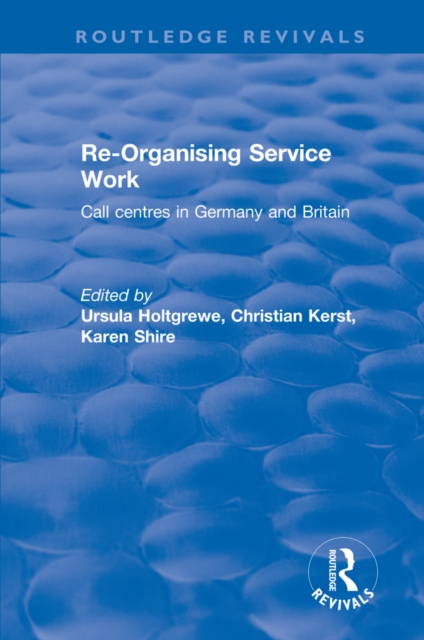 Re-organising Service Work : Call Centres in Germany and Britain, PDF eBook