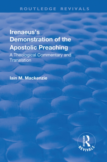 Irenaeus's Demonstration of the Apostolic Preaching : A Theological Commentary and Translation, PDF eBook