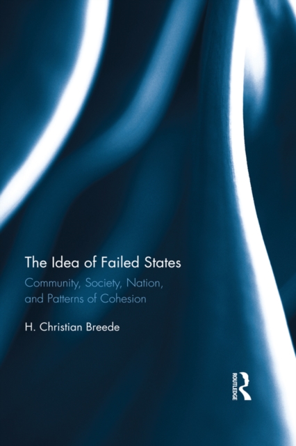 The Idea of Failed States : Community, Society, Nation, and Patterns of Cohesion, EPUB eBook