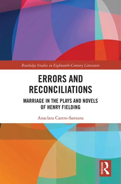 Errors and Reconciliations : Marriage in the Plays and Novels of Henry Fielding, EPUB eBook