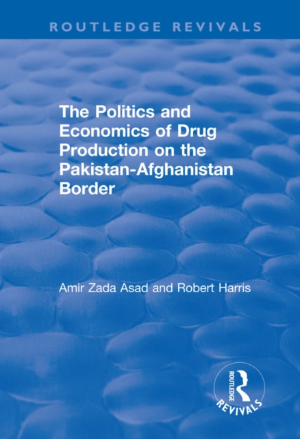 The Politics and Economics of Drug Production on the Pakistan-Afghanistan Border, EPUB eBook