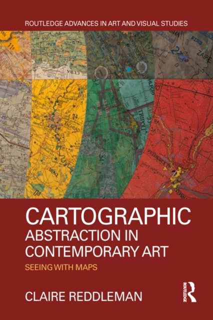 Cartographic abstraction in contemporary art : seeing with maps, PDF eBook