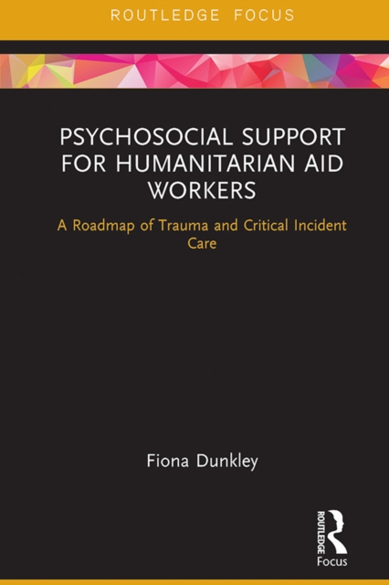 Psychosocial Support for Humanitarian Aid Workers : A Roadmap of Trauma and Critical Incident Care, EPUB eBook