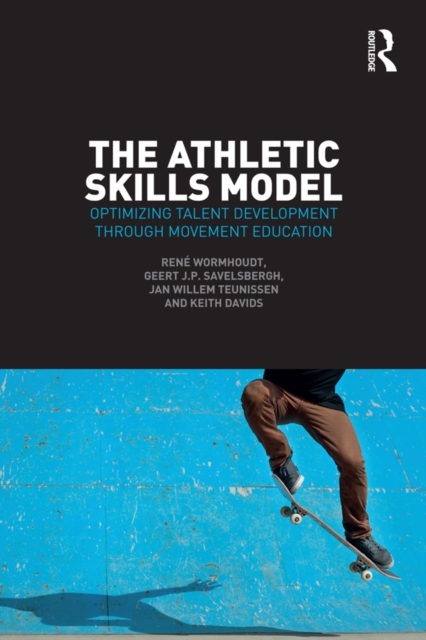 The Athletic Skills Model : Optimizing Talent Development Through Movement Education, EPUB eBook