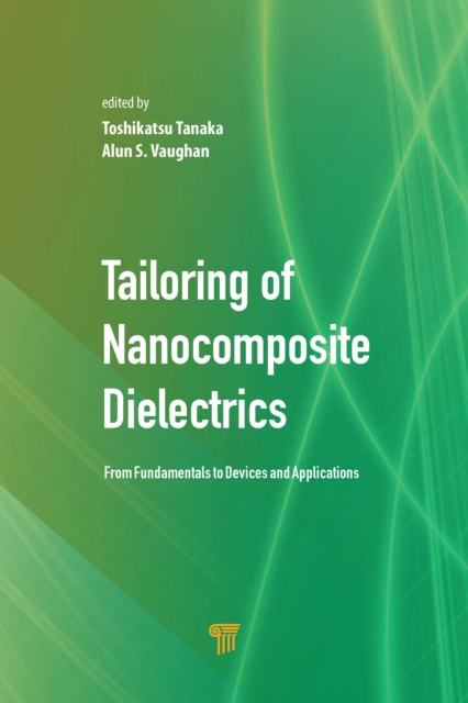 Tailoring of Nanocomposite Dielectrics : From Fundamentals to Devices and Applications, PDF eBook