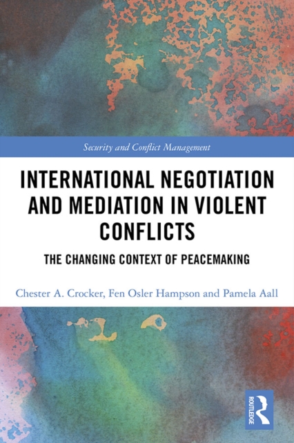 International Negotiation and Mediation in Violent Conflict : The Changing Context of Peacemaking, EPUB eBook