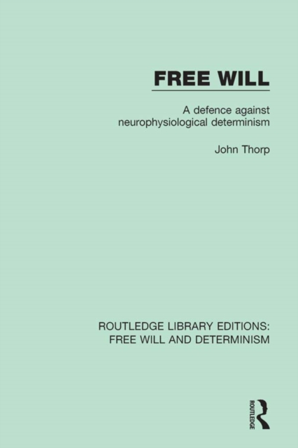 Free Will : A Defence Against Neurophysiological Determinism, EPUB eBook