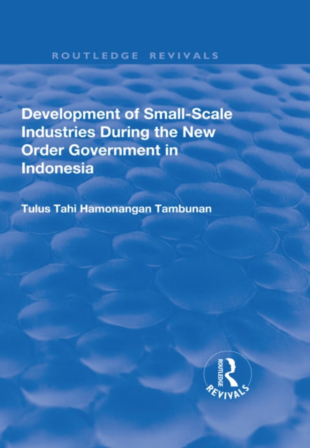 Development of Small-scale Industries During the New Order Government in Indonesia, PDF eBook