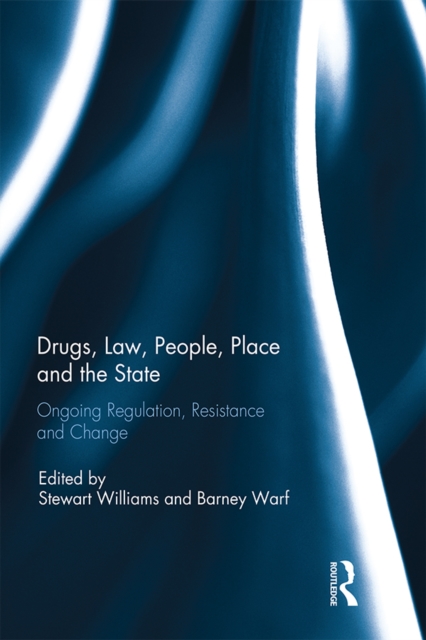 Drugs, Law, People, Place and the State : Ongoing regulation, resistance and change, PDF eBook