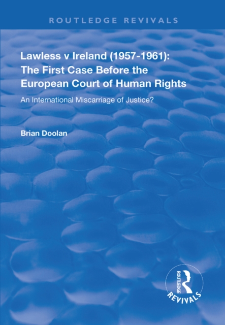 Lawless v Ireland (1957-1961): The First Case Before the European Court of Human Rights : An International Miscarriage of Justice?, PDF eBook