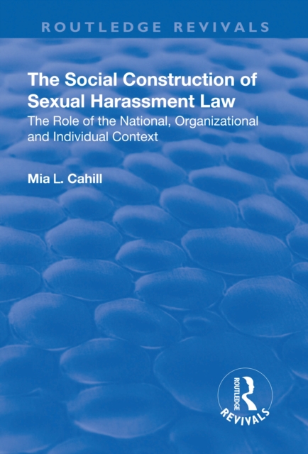 The Social Construction Of Sexual Harassment Law : The role of the national, organizational and individual context, EPUB eBook