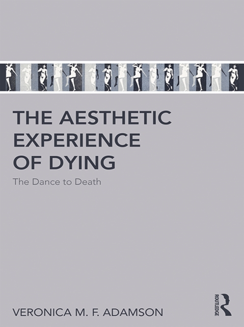 The Aesthetic Experience of Dying : The Dance to Death, EPUB eBook