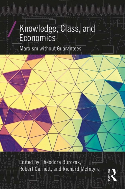 Knowledge, Class, and Economics : Marxism without Guarantees, EPUB eBook