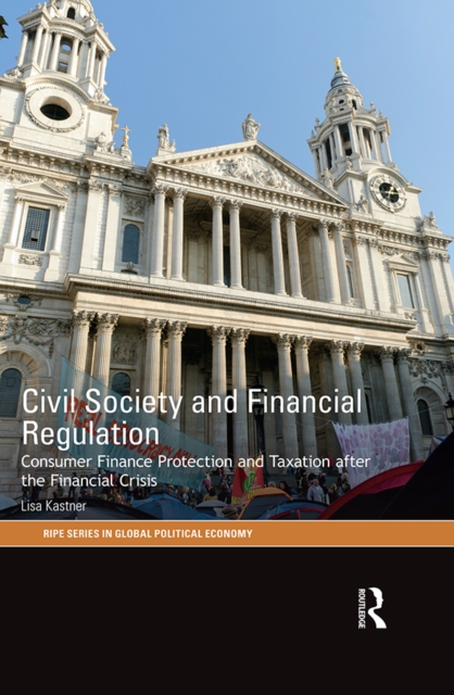 Civil Society and Financial Regulation : Consumer Finance Protection and Taxation after the Financial Crisis, PDF eBook