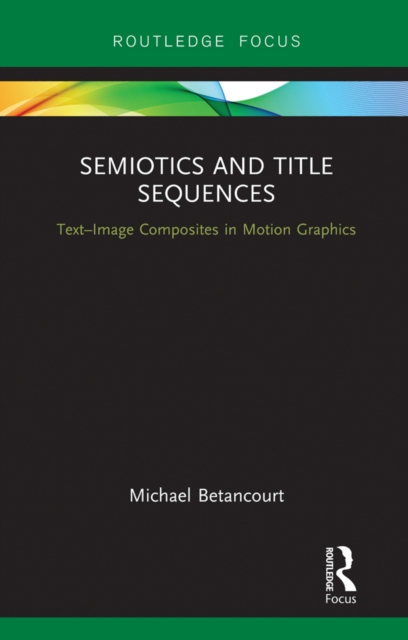 Semiotics and Title Sequences : Text-Image Composites in Motion Graphics, EPUB eBook