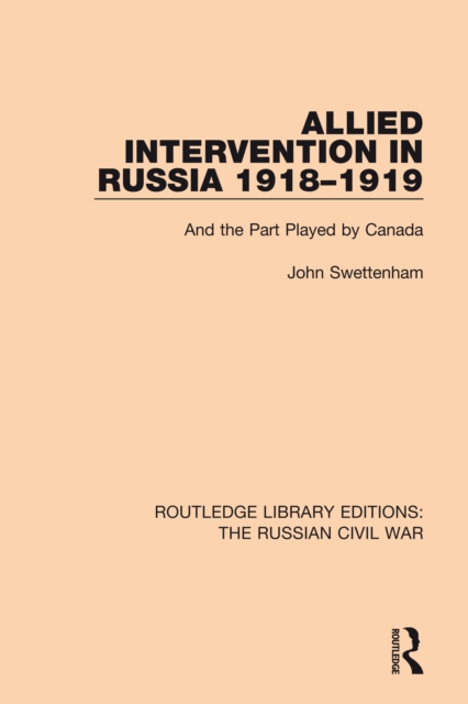 Allied Intervention in Russia 1918-1919 : And the Part Played by Canada, EPUB eBook