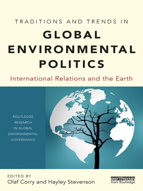 Traditions and Trends in Global Environmental Politics : International Relations and the Earth, PDF eBook