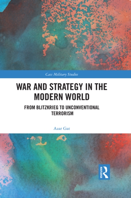 War and Strategy in the Modern World : From Blitzkrieg to Unconventional Terror, PDF eBook