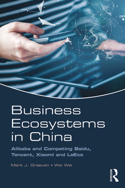 Business Ecosystems in China : Alibaba and Competing Baidu, Tencent, Xiaomi and LeEco, PDF eBook