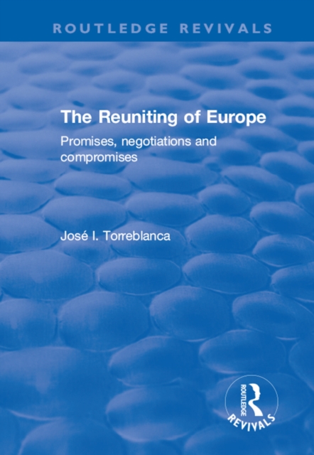 The Reuniting of Europe : Promises, Negotiations and Compromises, EPUB eBook