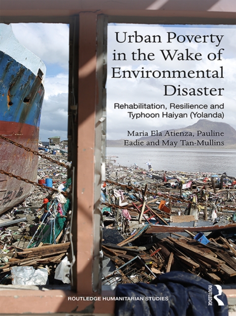 Urban Poverty in the Wake of Environmental Disaster : Rehabilitation, Resilience and Typhoon Haiyan (Yolanda), PDF eBook