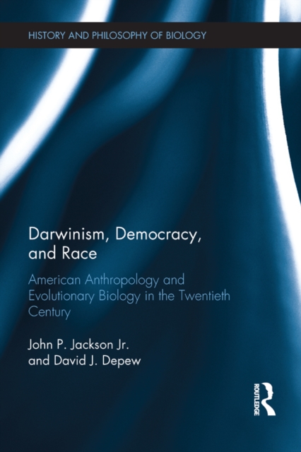 Darwinism, Democracy, and Race : American Anthropology and Evolutionary Biology in the Twentieth Century, PDF eBook
