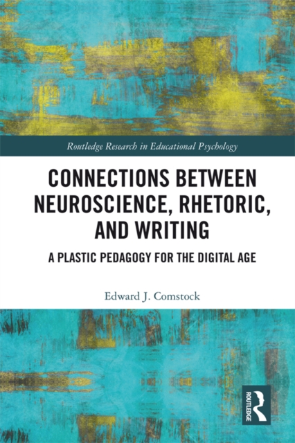 Connections Between Neuroscience, Rhetoric, and Writing : A Plastic Pedagogy for the Digital Age, PDF eBook