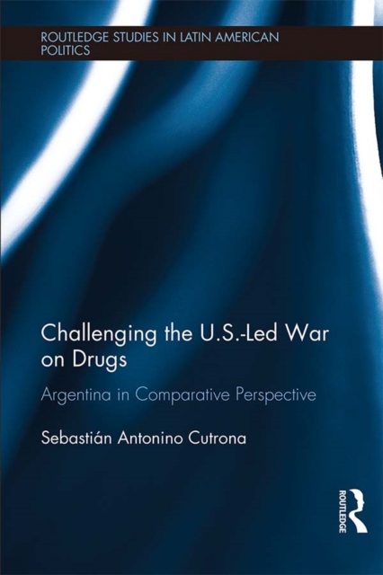 Challenging the U.S.-Led War on Drugs : Argentina in Comparative Perspective, EPUB eBook