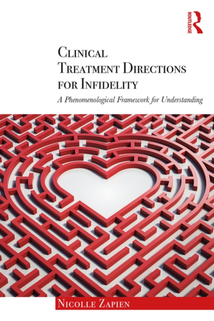 Clinical Treatment Directions for Infidelity : A Phenomenological Framework for Understanding, PDF eBook