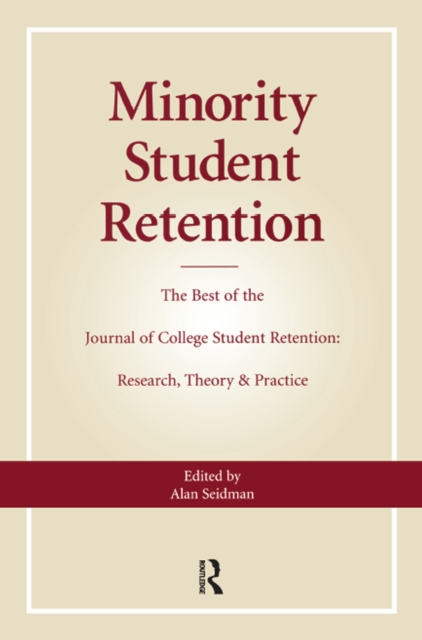 Minority Student Retention : The Best of the "Journal of College Student Retention: Research, Theory & Practice", PDF eBook