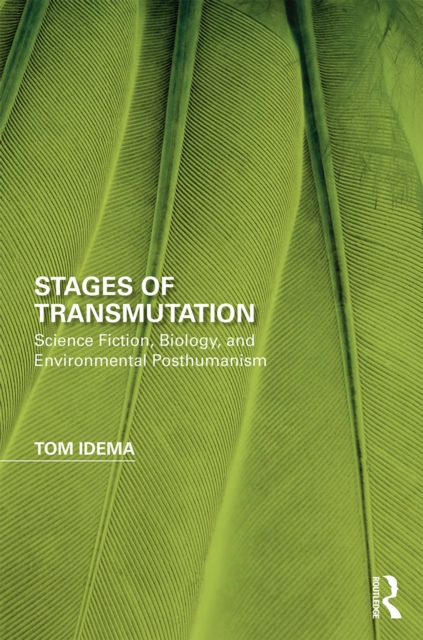Stages of Transmutation : Science Fiction, Biology, and Environmental Posthumanism, PDF eBook