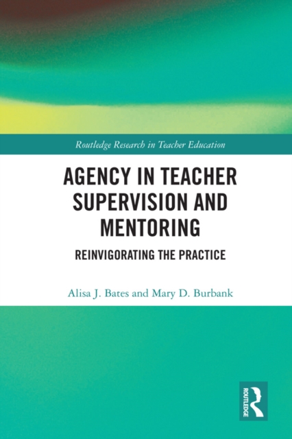Agency in Teacher Supervision and Mentoring : Reinvigorating the Practice, EPUB eBook