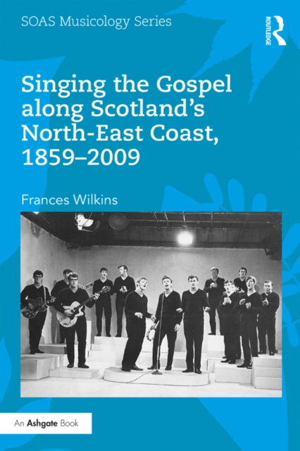 Singing the Gospel along Scotland's North-East Coast, 1859-2009, PDF eBook
