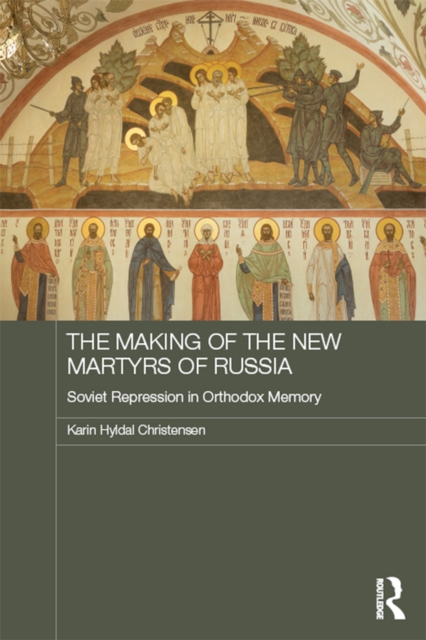 The Making of the New Martyrs of Russia : Soviet Repression in Orthodox Memory, PDF eBook