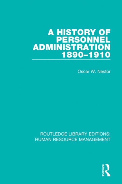 A History of Personnel Administration 1890-1910, PDF eBook