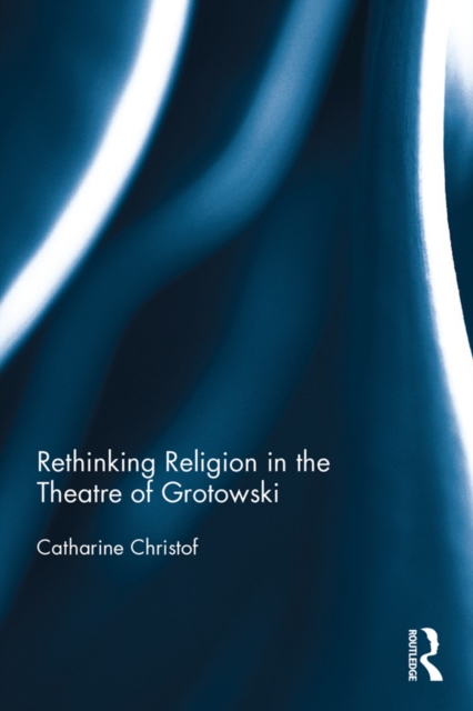 Rethinking Religion in the Theatre of Grotowski, PDF eBook